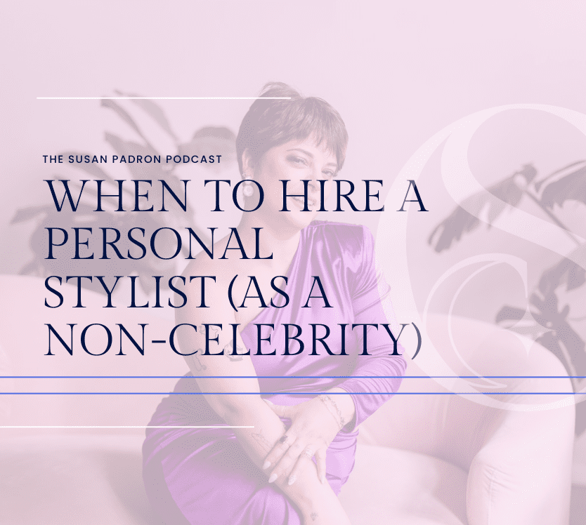 When to Hire a Personal Stylist (As a non-Celebrity)